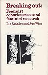 Breaking Out: Feminist Consciousness and Feminist Research Breaking Out: Feminist Consciousness and Feminist Research