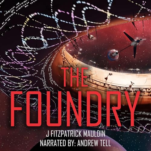 The Foundry: A Hard-Science Fiction Space Opera (Book 1)