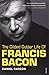 The Gilded Gutter Life of Francis Bacon