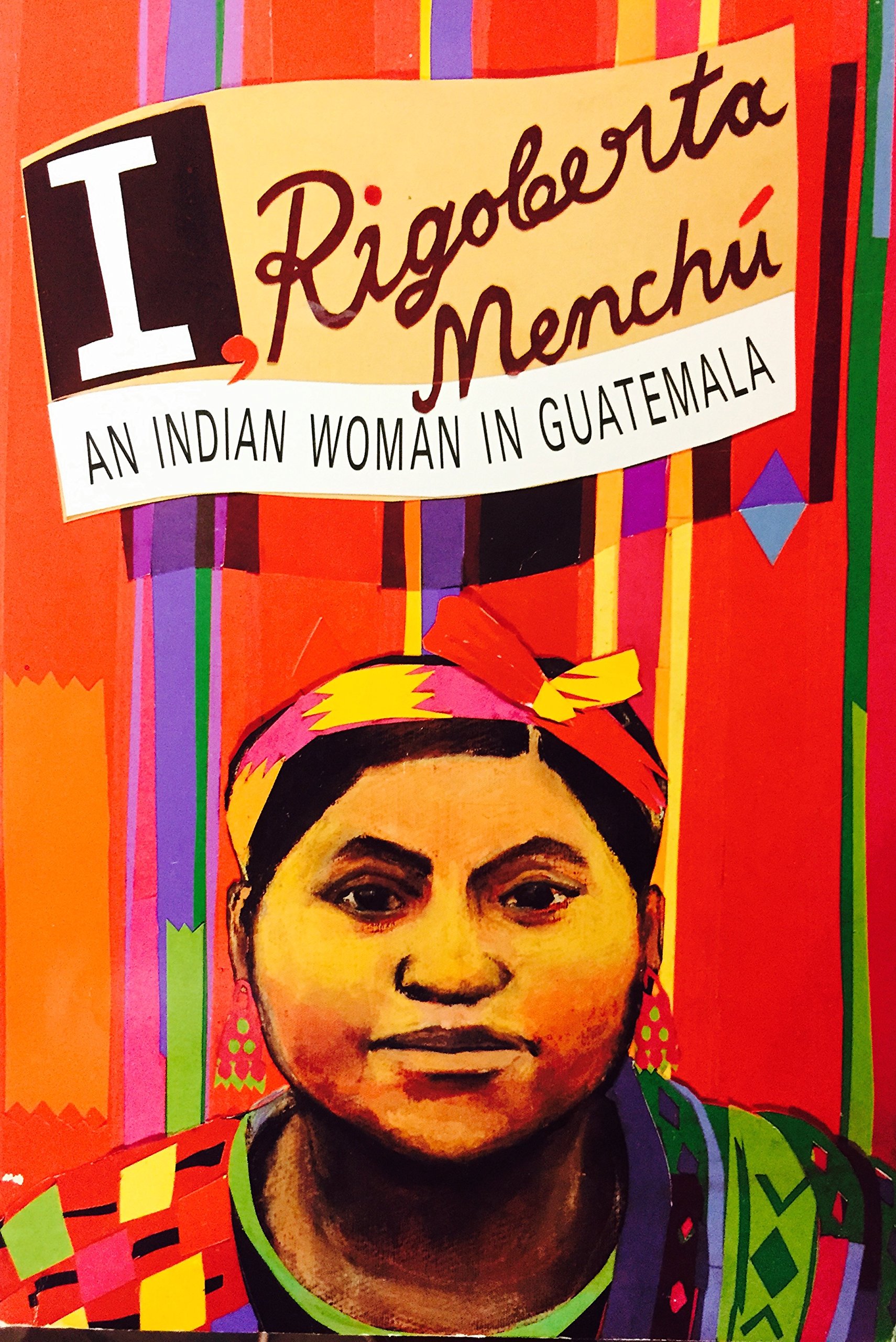 I, Rigoberta Menchu: An Indian Woman in Guatemala