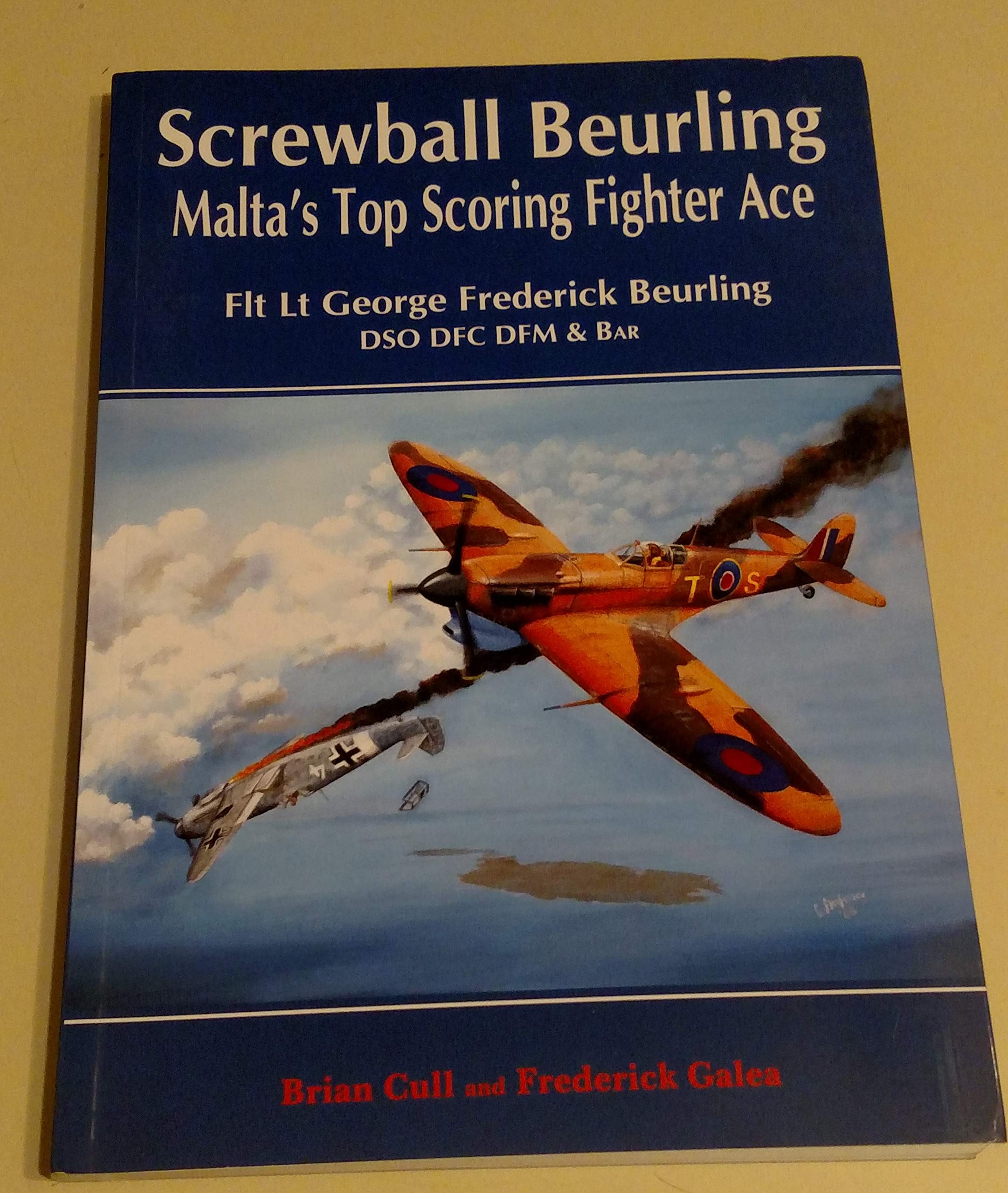 Screwball Beurling : Malta's Top Scoring Fighter Ace - Flt Lt George Frederick Beurling DSO DFC DFM and Bar (Paperback)