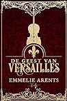 De Geest van Versailles by Emmelie Arents