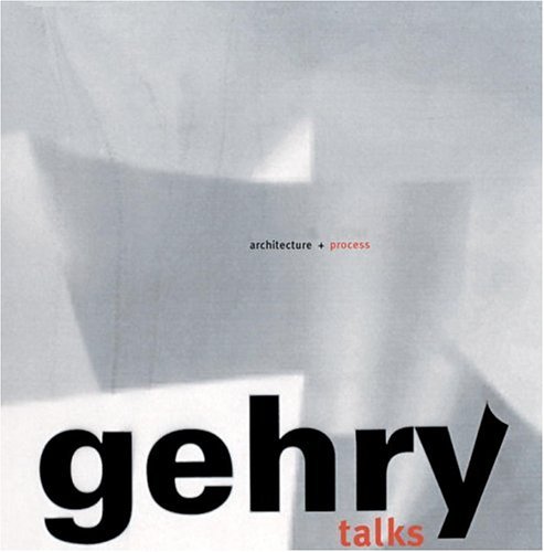Gehry Talks: Architecture + Process: 1st (First) Edition