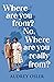 Where Are You From? No, Where Are You Really From?