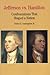 Jefferson vs. Hamilton: Confrontations that Shaped a Nation