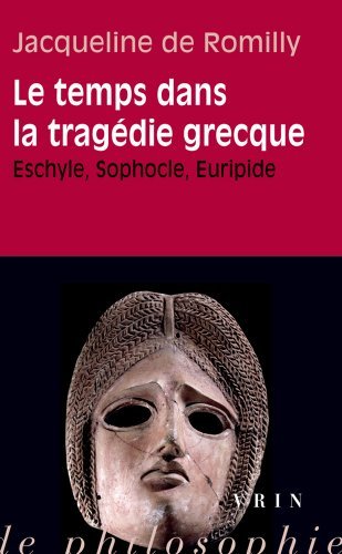 Le Temps Dans La Tragedie Grecque: Eschyle, Sophocle, Euripide (Essais D'Art de de Philosophie - Poche) by Former Professor of Greek Language Jacqueline de Romilly Pro (2010-01-20)
