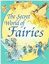 The Secret World of Fairies (Where do fairies come from?) by Julia Rowe