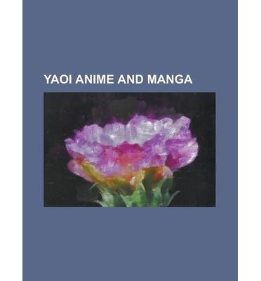 [ Yaoi Anime and Manga: Sekai-Ichi Hatsukoi, Gravitation (Manga), AI No Kusabi, Junjo Romantica: Pure Romance, Togainu No Chi, Zetsuai 1989, E Source Wikipedia ( Author ) ] { Paperback } 2013
