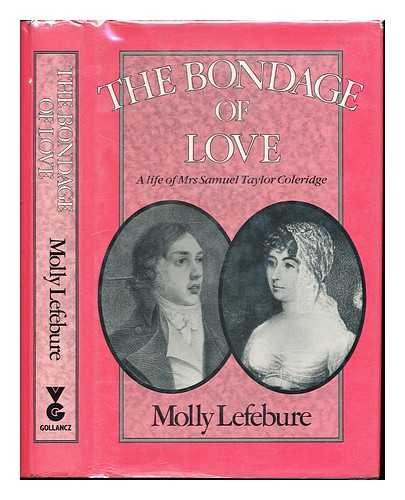 The Bondage of Love: A Life of Mrs. Samuel Taylor Coleridge (Coleridge, #2)