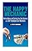 The Happy Mechanic: Making Money and Starting Your Own Business as a Self-Employed Car Mechanic by Steve Sorensen (2013-05-10)