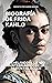 Biografía de Frida Kahlo: Revelando el lienzo ininterrumpido de la pasión y el dolor (Libro de Frida Kahlo) (Spanish Edition)