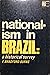 Nationalism in Brazil; a Hi...