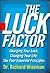 The Luck Factor - Changing Your Luck, Changing Your Life: The Four Essential Principles