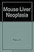 Mouse Liver Neoplasia (1984-06-01)