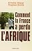 Comment la France a perdu l'Afrique (French Edition) by Antoi... by Antoine Glaser