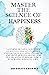MASTER THE SCIENCE OF HAPPINESS by Dr. Krati  Sharma