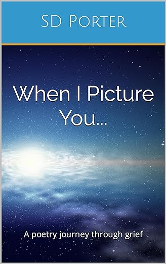 When I Picture You...: A Poetry Journey Through Grief