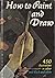 How to Paint and Draw by Bodo W. Jaxtheimer (1988-04-01)