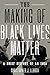 The Making of Black Lives Matter: A Brief History of an Idea [6/1/2017] Christopher J. Lebron