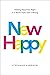 New Happy: Getting Happiness Right in a World That's Got It Wrong