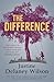 The Difference by Justine Delaney Wilson (2016-11-03)