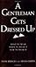 A Gentleman Gets Dressed Up...