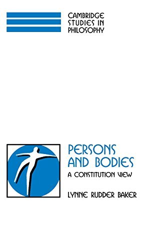 Persons and Bodies: A Constitution View (Cambridge Studies in Philosophy) by Lynne Rudder Baker (2000-01-13)