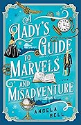 A Lady's Guide to Marvels and Misadventure