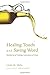 Healing Touch and Saving Word: Sacraments of Healing, Instruments of Grace by Linda M. Malia (2013-09-12)