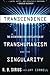 Transcendence: The Disinformation Encyclopedia of Transhumanism and the Singularity by R.U. Sirius (2015-01-01)