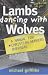 Lambs Dancing with Wolves: A Manual for Christian Workers Overseas by Michael Griffiths (2001-01-01)