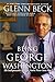 Being George Washington: The Indispensable Man, As You've Never Seen Him by Beck, Glenn (October 2, 2012) Paperback