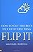 Flip it: How to Get the Best Out of Everything: Written by Michael Heppell, 2009 Edition, (1st Edition) Publisher: Pearson Life [Paperback]