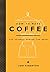 How to Make Coffee: The Science Behind the Bean by Lani Kingston(2008-10-28)