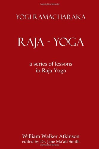 Raja Yoga: A Series Of Lessons In Raja Yoga [Paperback] [2008] (Author) Yogi Ramacharaka, William Walker Atkinson, Dr. Jane Ma'ati Smith C.Hyp. Msc.D.