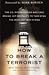 How to Break a Terrorist- The US Interrogators Who Used Brains, Not Brutality, to Take Down the Deadliest Man in Iraq (08) by Alexander, Matthew - Bruning, John [Hardcover (2008)]