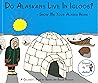 Do Alaskans Live in Igloos?