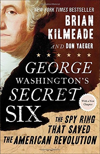 George Washington's Secret Six: The Spy Ring That Saved the American Revolution by Brian Kilmeade (2-Jan-2015) Paperback