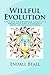 Willful Evolution: The Path to Advanced Cognitive Awareness and a Personal Shift in Consciousness (The Evolution of Consciousness) (Volume 2)
