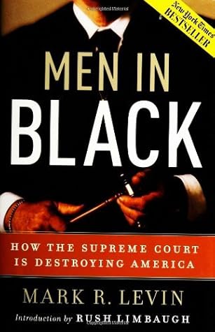 Men in Black: How the Supreme Court is Destroying America by Mark R. Levin (2004-09-01)