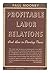 Profitable Labor relations ...
