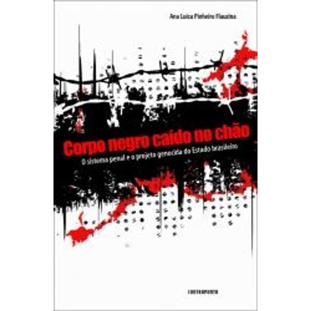Corpo Negro Caido No Chao: O Sistema Penal E O Projeto Genocida Do Estado Brasileiro (Hardcover)