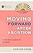 Moving Forward after Abortion: Finding Comfort in God (Ask the Christian Counselor)