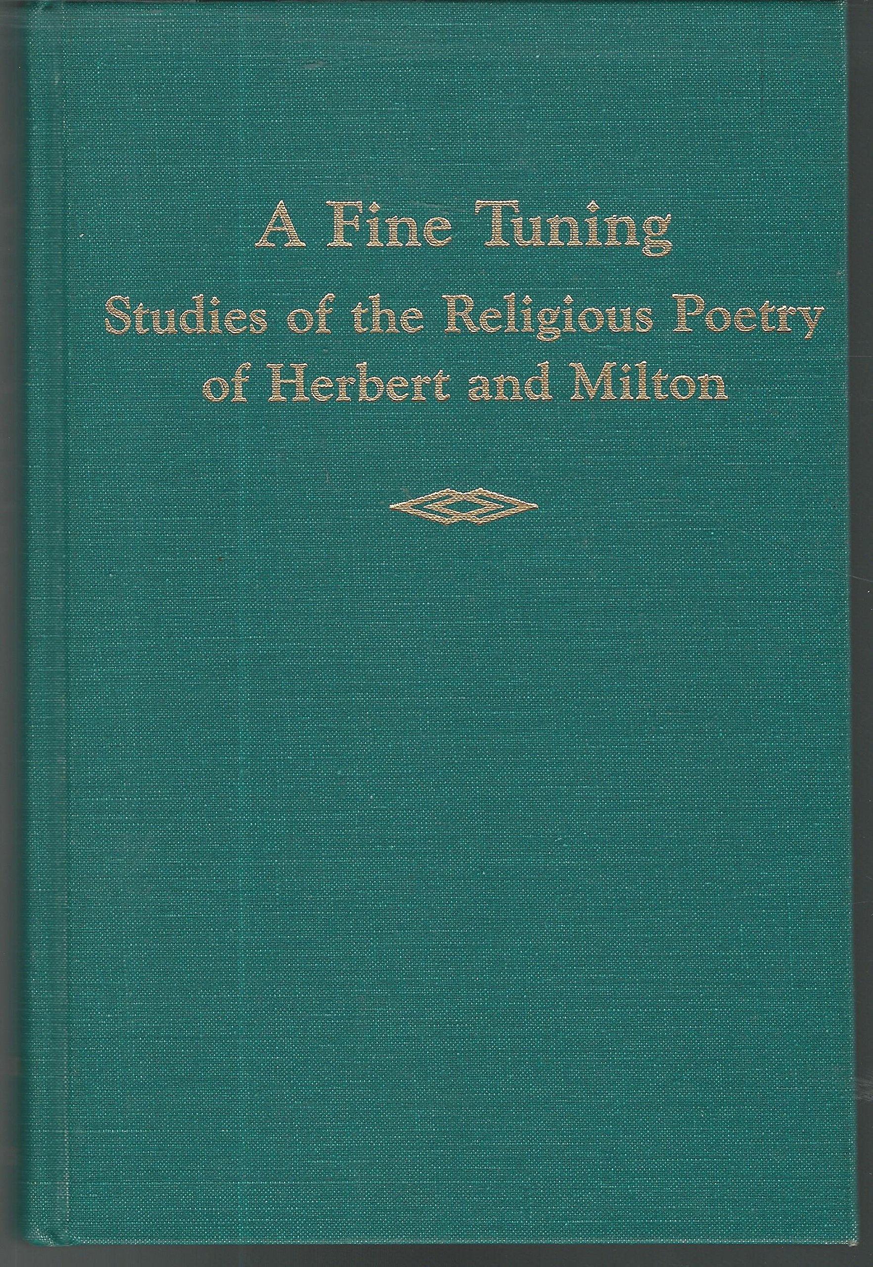 A Fine Tuning: Studies of the Religious Poetry of Herbert and Milton (Medieval and Renaissance Texts & Studies)