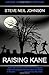 Raising Kane Paperback – December 14, 2011 by Steve Neil Johnson