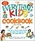 The Everything Kids' Cookbook: From mac 'n cheese to double chocolate chip cookies - 90 recipes to have some finger-lickin' fun by Sandra K Nissenberg