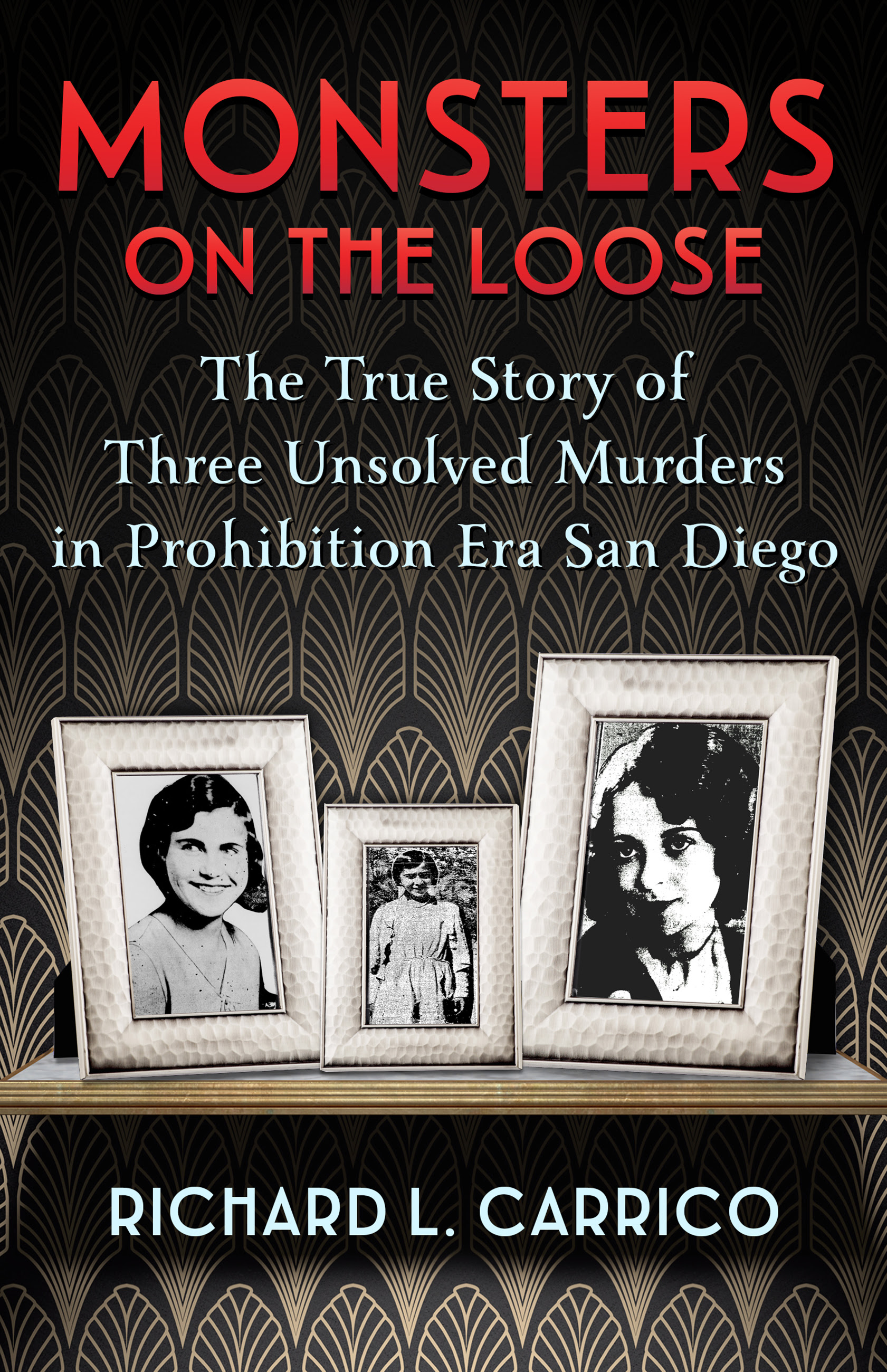 Monsters on the Loose: The True Story of Three Unsolved Murders in Prohibition Era San Diego (ebook)