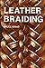 Leather Braiding by B. Gran...