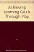 Achieving Learning Goals Through Play by Anne H. Widerstrom