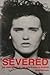 Severed: The True Story of ...